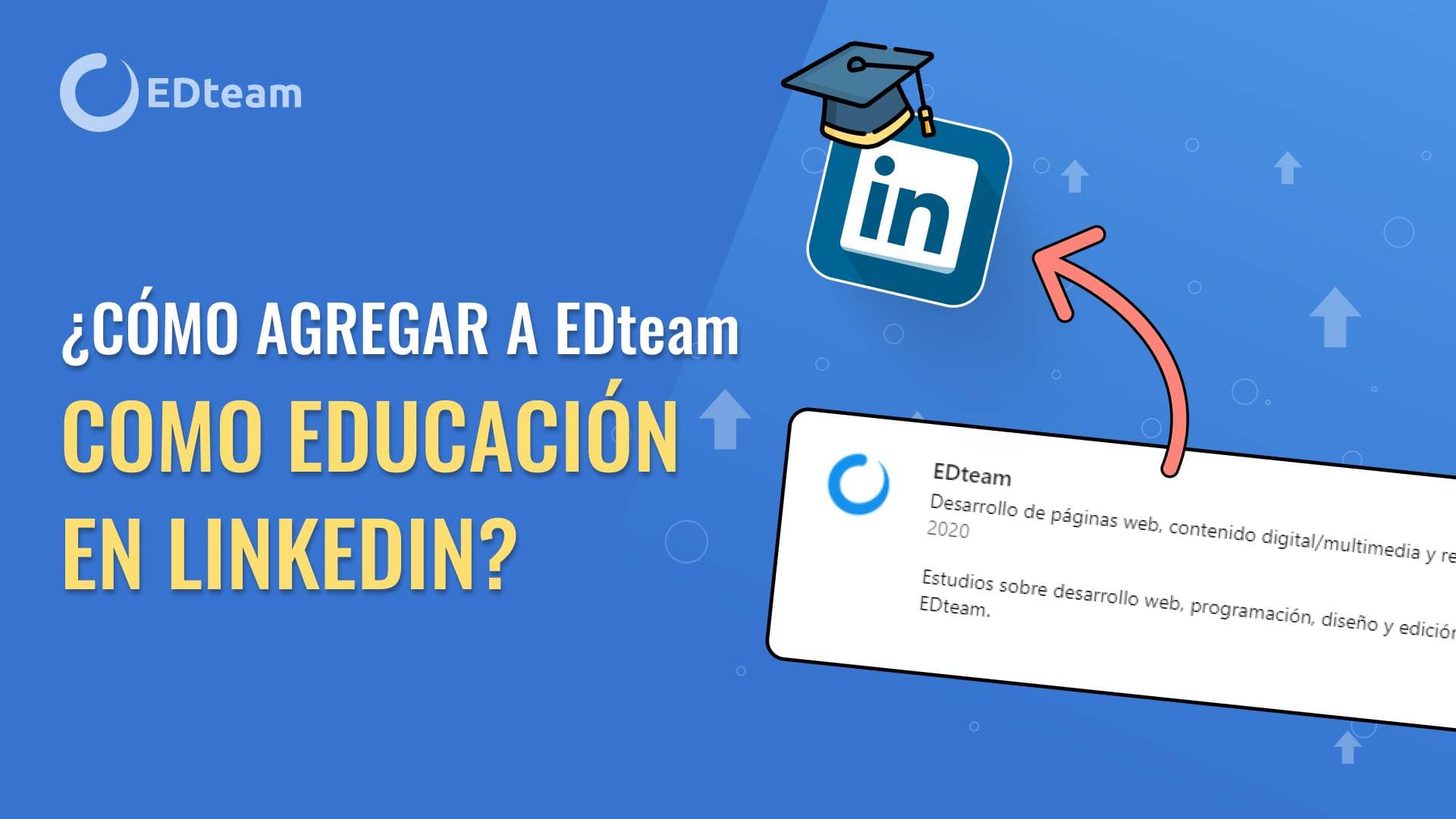 ¡Ya puedes agregar a EDteam como escuela de formación en LinkedIn!