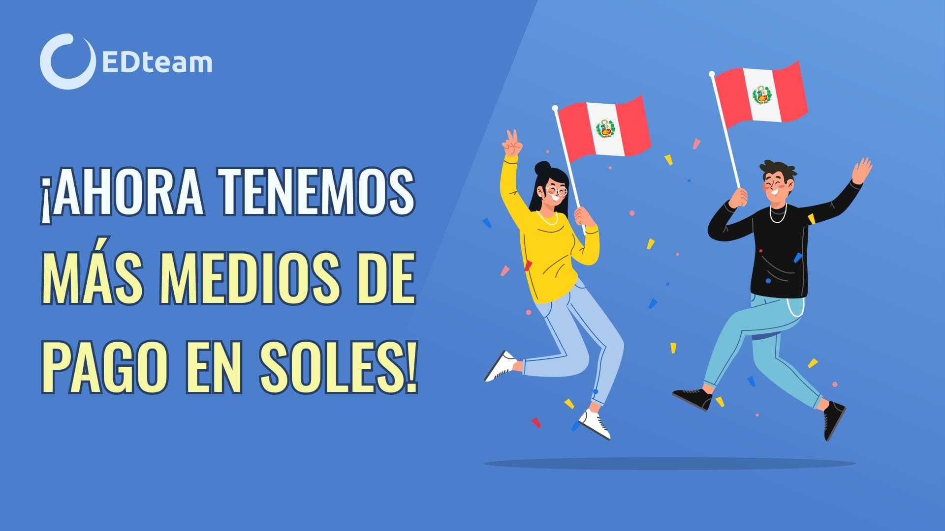 Amigos de Perú, ¡ahora pueden pagar su educación en EDteam con soles y sin tarjeta!