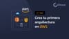Diseña e implementa una arquitectura en AWS